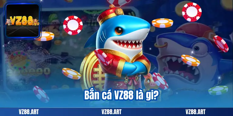 Bắn cá VZ88 là gi?