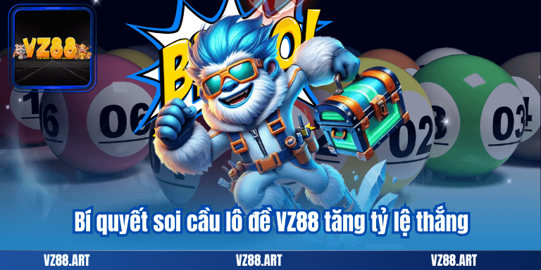 Bí quyết soi cầu lô đề VZ88 tăng tỷ lệ thắng