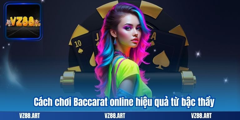 Cách Chơi Baccarat – Cách Đánh Bại Nhà Cái Thành Công 6 Cách chơi Baccarat online hiệu quả từ bậc thầy