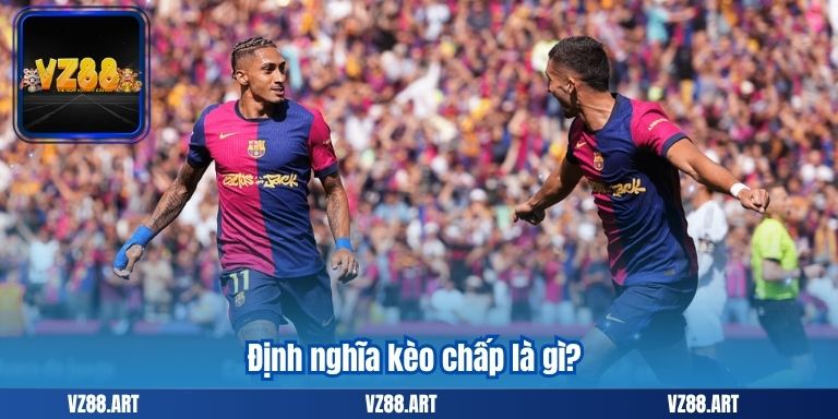 Kèo Chấp Là Gì? Những Bí Quyết Cần Biết 5 Định nghĩa kèo chấp là gì?