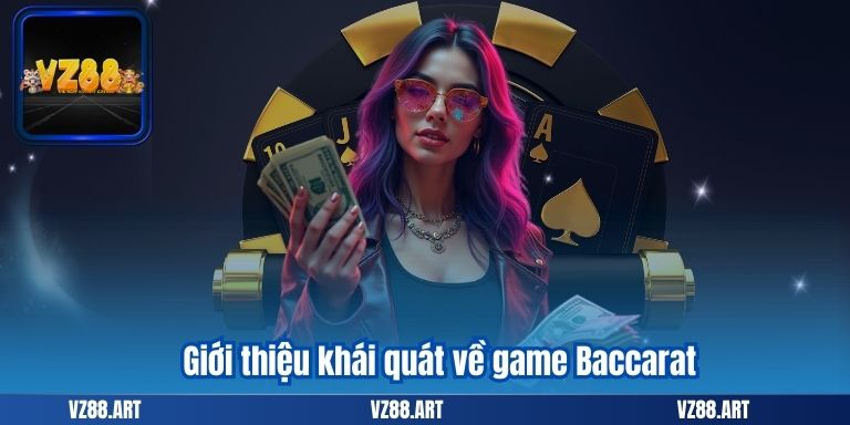 Cách Chơi Baccarat – Cách Đánh Bại Nhà Cái Thành Công 5 Giới thiệu khái quát về cách chơi Baccarat