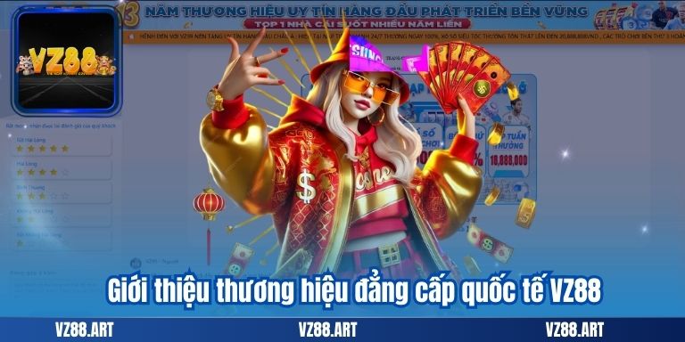 LIÊN HỆ VZ88 5 Giới thiệu thương hiệu đẳng cấp quốc tế VZ88