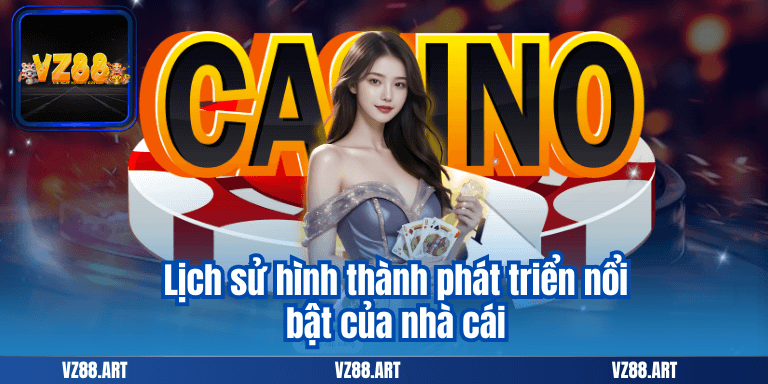 VZ88 16 Lịch sử hình thành phát triển nổi bật của nhà cái