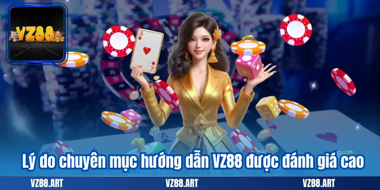 Lý do chuyên mục hướng dẫn VZ88 được đánh giá cao