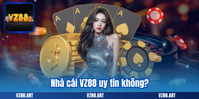 VZ88 24 Nhà cái VZ88 uy tín không?