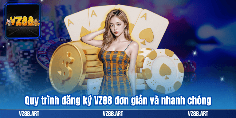 Đăng Ký VZ88 - Mở Khóa Ngay Gói Khuyến Mãi 2025 Siêu Hót 6 Quy trình đăng ký VZ88 đơn giản và nhanh chóng