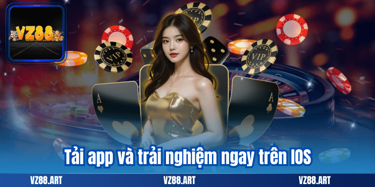 VZ88 23 Tải app và trải nghiệm ngay trên IOS