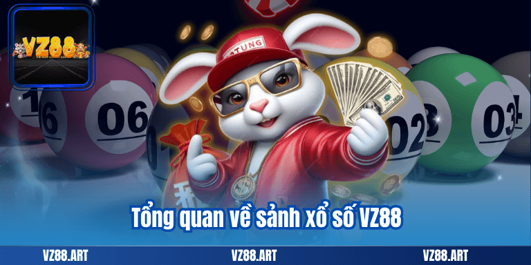 Tổng quan về sảnh xổ số VZ88