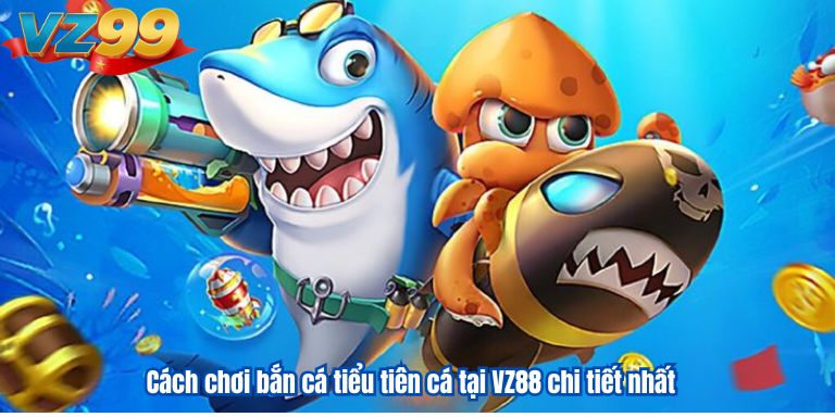 Cách chơi bắn cá tiểu tiên cá tại VZ88 chi tiết nhất